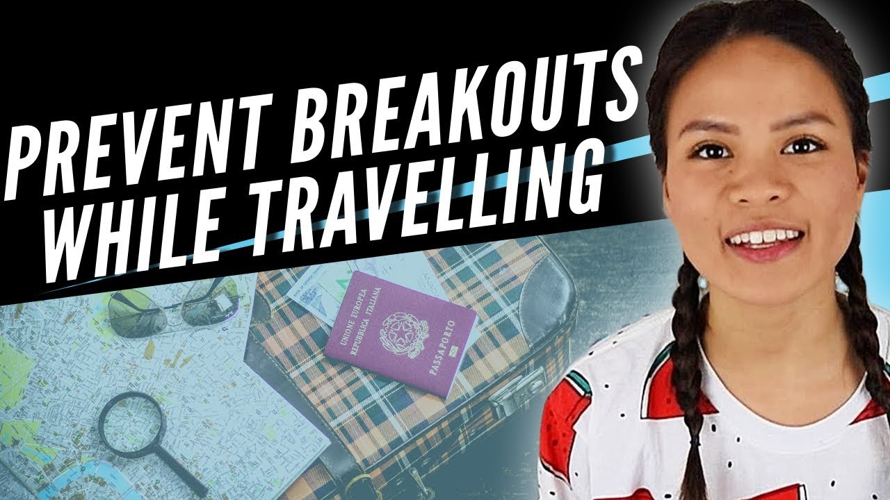 10 Tips to Prevent Breakouts while Travelling