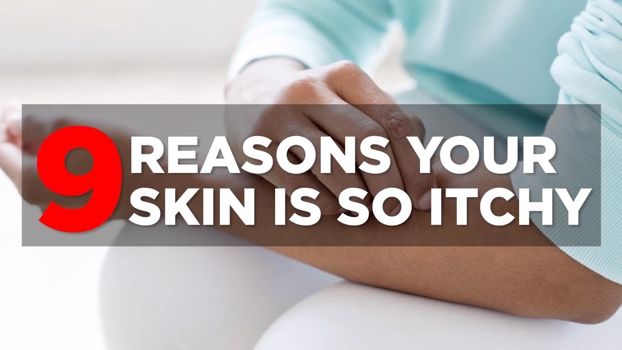 9 Reasons Your Skin Is So Itchy | Health