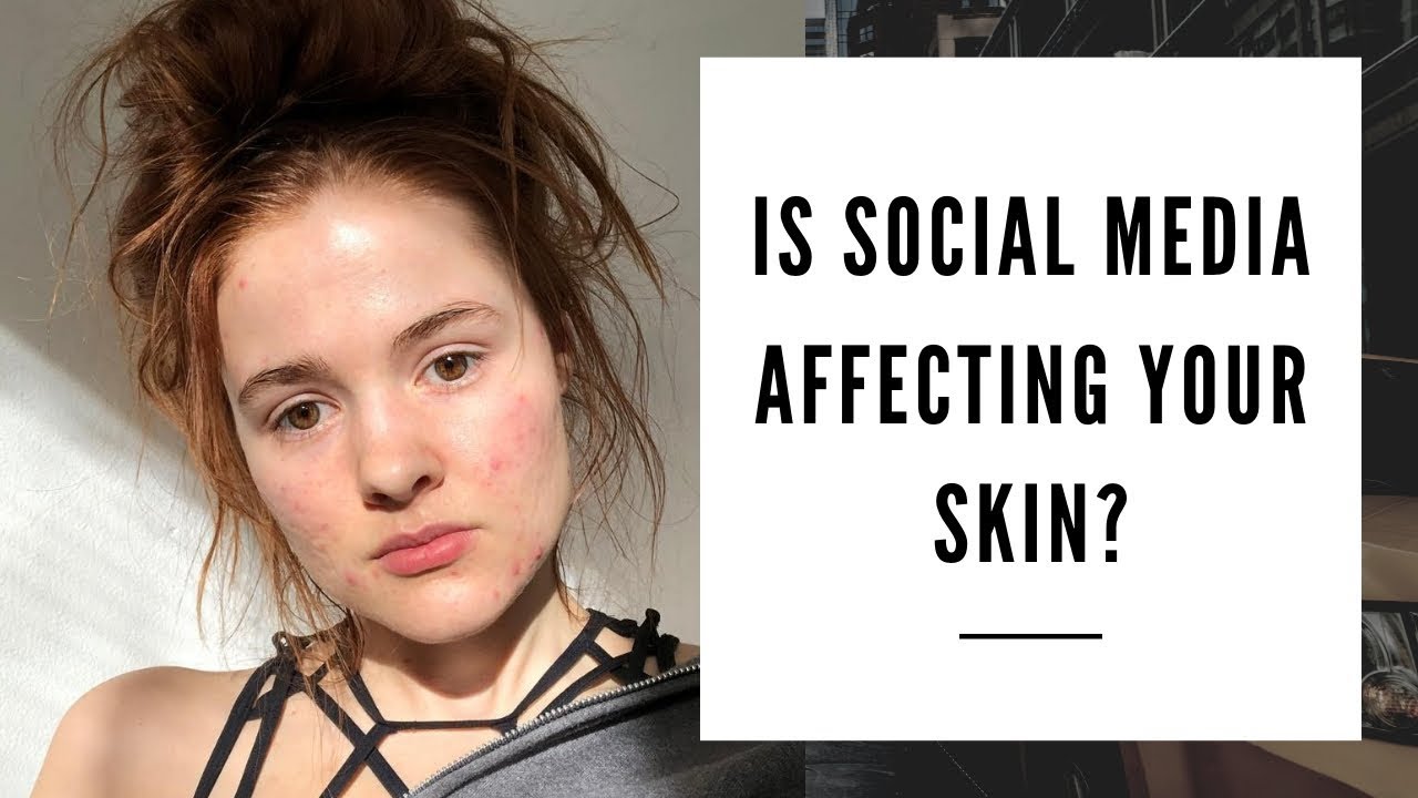Is Social Media Affecting Your Skin?