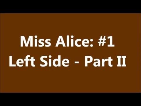 Miss Alice:  #1 Left Side – Part II