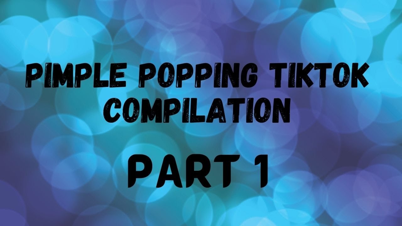 Pimple Popping Tiktok – Part 1