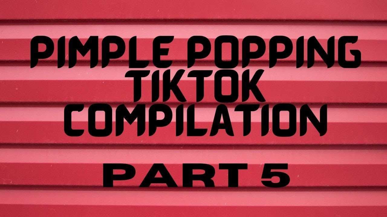 Pimple Popping Tiktok – Part 5