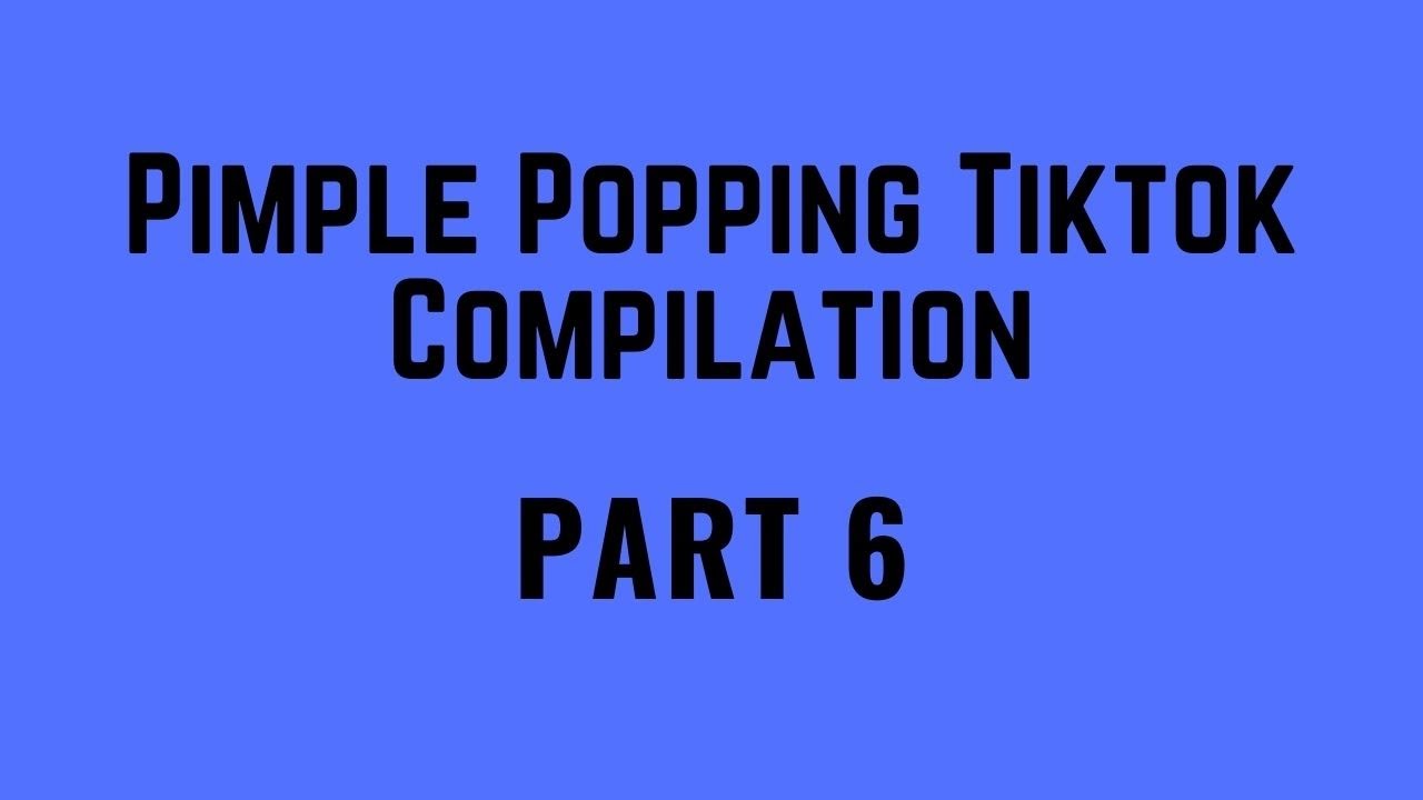 Pimple Popping Tiktok  – Part 6
