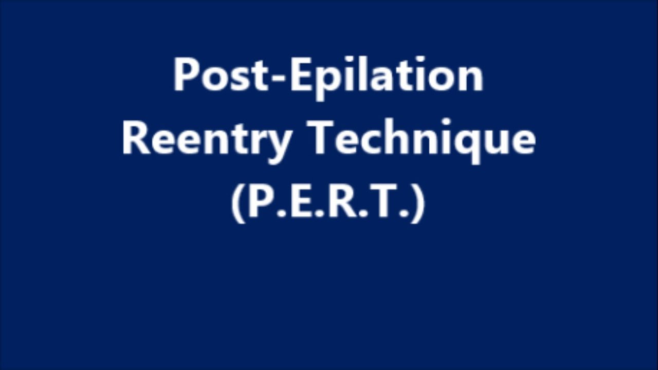 Post -Epilation Reentry Technique (P.E.R.T.)